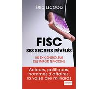 Fisc, ses secrets révélés Un ex-contrôleur des impôts témoigne - Eric Lecocq - Flammarion - broché - Etude