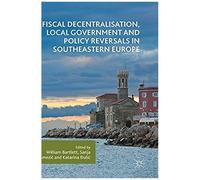 Fiscal Decentralisation, Local Government And Policy Reversals In Southeastern Europe