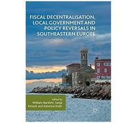 Fiscal Decentralisation, Local Government And Policy Reversals In Southeastern Europe