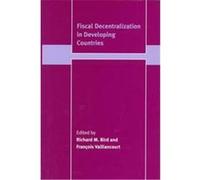 Fiscal Decentralization in Developing Countries, Trade and Development (Cambridge, England).