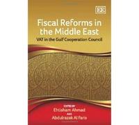 Fiscal Reforms in the Middle East: VAT in the Gulf Cooperation Council - [Livre en VO] Ehtisham Ahmad, Abdulrazaq Al Faris (Auteur)