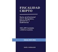 Fiscalidad cripto: Guía profesional para abogados, gestores y auditores. Análisis exhaustivo: MiCA, IRPF, Sociedades y el nuevo paradigma de control tributario (DAC8)