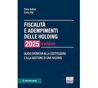 Fiscalità e adempimenti delle holding 2025. Guida operativa alla costituzione e alla gestione di una holding