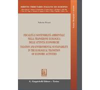 Fiscalità e sostenibilità ambientale nella transizione ecologica delle attività economiche-Taxation and environmental sustainability in the ecological transition of economic activities. Ediz. bili...
