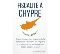 FISCALITÉ À CHYPRE: Guide simple sur les impôts, la résidence fiscale et le régime non-dom, expliqué étape par étape et sans jargon