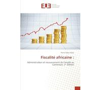 Fiscalité africaine :: Administration et recouvrement de l’impôt au Cameroun, 2ᵉ édition