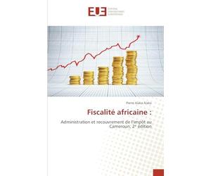 Fiscalité africaine :: Administration et recouvrement de l’impôt au Cameroun, 2ᵉ édition