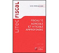 Fiscalité agricole et viticole approfondie - Michel-Pierre Madignier - LexisNexis - broché - Etude