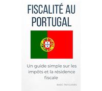 Fiscalité au Portugal: Un guide simple sure les impôts et la résidence fiscale