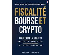 FISCALITÉ BOURSE ET CRYPTO: Comprendre la fiscalité • Maîtriser sa déclaration • Optimiser son imposition
