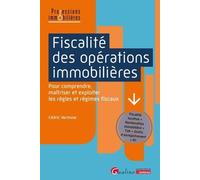 Fiscalité des opérations immobilières: Pour comprendre, maîtriser et exploiter les règles et régimes fiscaux. Fiscalité locative • Restauration immobilière • TVA • Droits d'enregistrement • IFI
