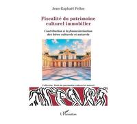 Fiscalité du patrimoine culturel immobilier Contribution à la financiarisation des biens culturels et naturels - Jean-Raphaël Pellas - L'harmattan - broché - Etude