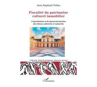 Fiscalité du patrimoine culturel immobilier Contribution à la financiarisation des biens culturels et naturels - Jean-Raphaël Pellas - L'harmattan - broché - Etude