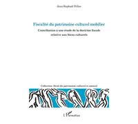 Fiscalité du patrimoine culturel mobilier Contribution à une étude de la doctrine fiscale relative aux biens culturels - Jean-Raphaël Pellas - L'harmattan - broché - Etude