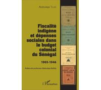 Fiscalité indigène et dépenses sociales dans le budget colonial du Sénégal 1905-1946 - Abdoulaye Touré - L'harmattan - broché - Etude
