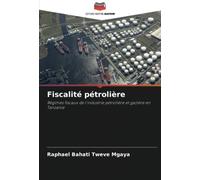 Fiscalité pétrolière: Régimes fiscaux de l'industrie pétrolière et gazière en Tanzanie
