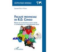 Fiscalité provinciale en R.D. Congo Regard sur les mécanismes de mise en oeuvre et de performance de la décentralisation fiscale - Laurent Ngoy Ndjibu - L'harmattan - broché - Essai