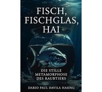 Fisch, Fischglas, Hai „Die stille Metamorphose des Raubtiers“
