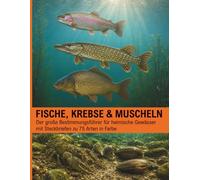 Fische, Krebse & Muscheln: Der große Bestimmungsführer für unsere Gewässer - mit Steckbriefen zu 75 Arten in Farbe