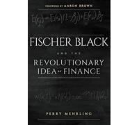 Fischer Black and the Revolutionary Idea of Finance.