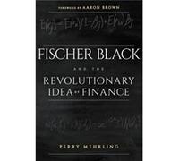 Fischer Black and the Revolutionary Idea of Finance.