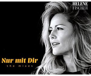 Fischer, Helene - Nur Mit Dir - the Mixes