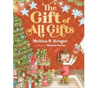 Fischer, Melissa - The Gift of All Gifts: Celebrating God’s Special Christmas Present for You