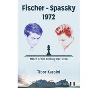 Fischer - Spassky 1972: Match of the Century Revisited