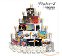 Fischer Z - Highlights 1979-2004