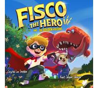Fisco the Hero and the Golden Volcano: An Imaginative Dinosaur Adventure About Family and Gratitude