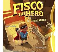Fisco the Hero and the Tattered Mummy: An Imaginative Adventure for Young Superheroes to Learn About Inclusivity