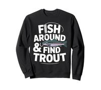 Fish Around and Find Trout - Vintage Fishing Meme Humor Sweatshirt