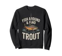 Fish Around and Find Trout - Vintage Fishing Meme Humor Sweatshirt