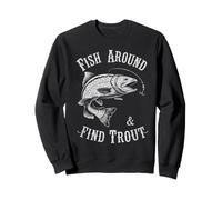 Fish Around and Find Trout - Vintage Fishing Meme Humor Sweatshirt