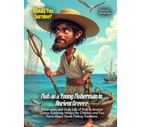 Fish as a Young Fisherman in Ancient Greece: Adventures and Daily Life of Kids in Ancient Greece Exploring History for Children and Fun Facts About Greek Fishing Traditions