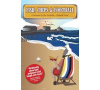 Fish, Chips & Football: A Season by the Seaside