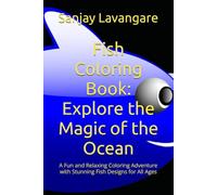 Fish Coloring Book: Explore the Magic of the Ocean: A Fun and Relaxing Coloring Adventure with Stunning Fish Designs for All Ages