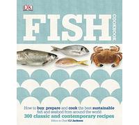 Fish Cookbook: How to Buy, Prepare and Cook the Best Sustainable Fish and Seafood from Around the World