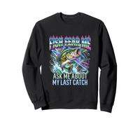 Fish Fear Me Ask About My Last Catch Funny Fishing Sweatshirt