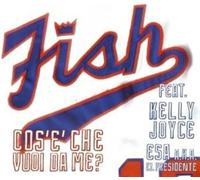 Fish Feat. Kelly Joy - Cos'e'Che Vuoi Da Me [Import]