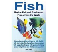 Fish: Marine Fish And Freshwater Fish Across The World: Information On Different Types Of Fish: The Big Fish, Shark, Dog Fis