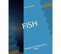 FISH: Musings of an Itinerant Fly Angler