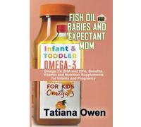 Fish Oil For Babies And Expectant Mom: Omega 3s Dha And Epa, Benefits, Vitamin And Nutrition Supplements For Infants And Pregnancy