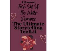Fish Out Of The Water Romance: The Ultimate Storytelling Toolkit