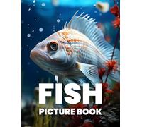 Fish Picture Book: A Vibrant Collection of 100 Stunning Fish Images from Oceans and Rivers