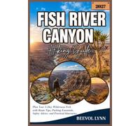 Fish River Canyon Hiking Guide 2027: Plan Your 5-Day Wilderness Trek with Route Tips, Packing Essentials, Safety Advice, and Practical Itineraries