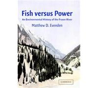 Fish Versus Power, Studies in Environment and History Matthew D. Evenden (Auteur)