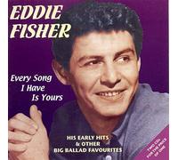 Fisher, Eddie - Every Song I Have is Your [Import]