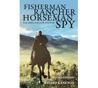 Fisherman, Rancher, Horseman, Spy: True Stories of a Life Well-Lived