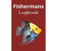 Fishermans Logbook: From First Light to Last Cast: Notes from the Line